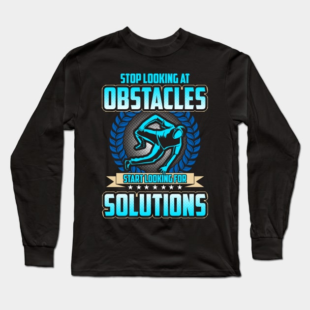 Stop Looking At Obstacles, Look For Solutions Long Sleeve T-Shirt by theperfectpresents